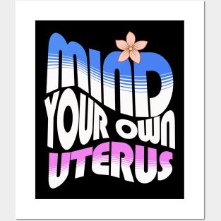 Mind your own uterus Posters and Art